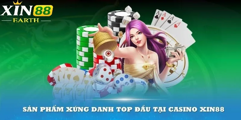 Casino Xin88 16 Casino Xin88 trực tuyến với đa dạng các trò chơi cá cược sòng bài hot hit