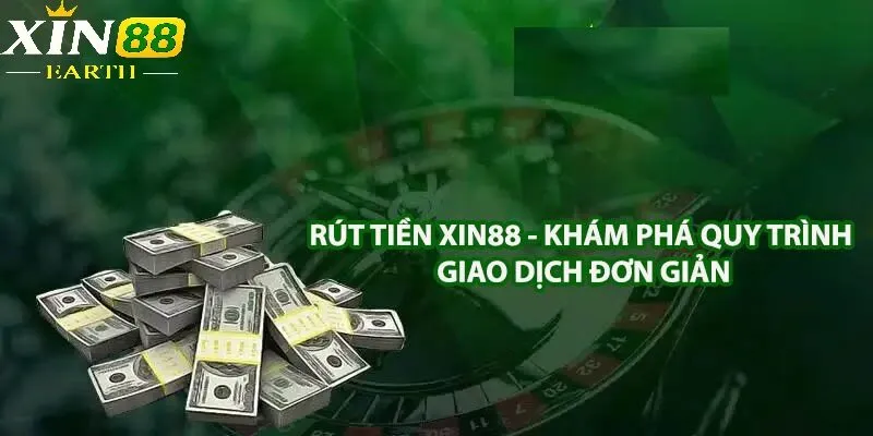 Rút Tiền Xin88 2 Từng hành động trong việc rút tiền Xin88