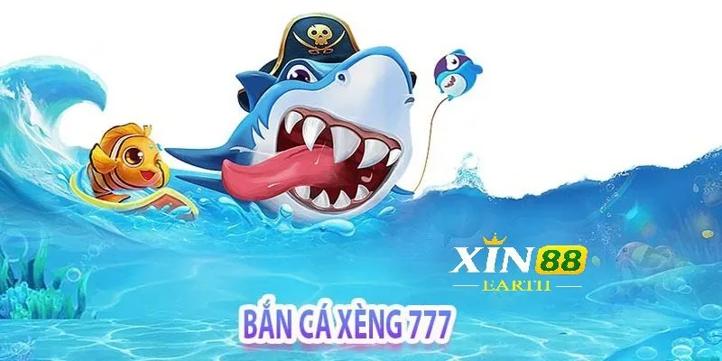 Bắn Cá 777 – Tựa Game Bắn Cá Hấp Dẫn Tại Xin88 2025 3 Cách thức chơi game bắn cá 777 cực kỳ nhanh