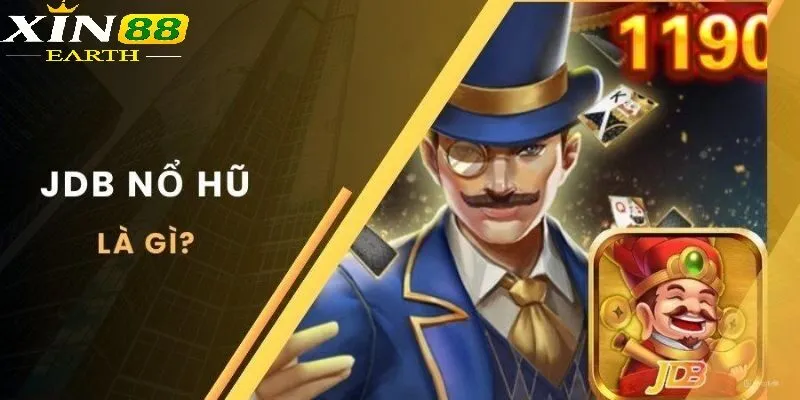 Nổ Hũ JDB – Nổ Hũ Siêu Lớn Tại Xin88 2025 1 Sơ lược sảnh nổ hũ JDB tại Xin88